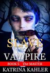 Vampire Romance: SLAVE TO A VAMPIRE 5 - The MASTER