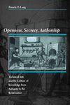 Openness, Secrecy, Authorship – Technical Arts and the Culture of Knowledge from Antiquity to the Renaissance