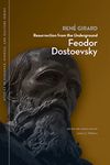 Resurrection from the Underground: Feodor Dostoevsky