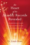 The Heart of the Akashic Records Revealed: A Comprehensive Guide to the Teachings of the Pathway Prayer Process