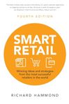 Smart Retail: Winning Ideas and Strategies from the Most Successful Retailers in the World (4th edition)