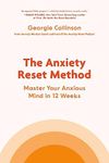 The Anxiety Reset Method: Master Your Anxious Mind in 12 Weeks