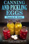 Canning and Pickling Eggs: How to make and can pickled eggs with a variety of recipes.