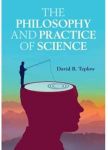 The Philosophy and Practice of Science