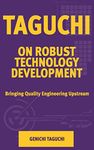 Taguchi on Robust Technology Development: Bringing Quality Engineering Upstream (Asme Press Series on International Advances in Design Productivity)