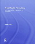 Virtual Reality Filmmaking: Techniques & Best Practices for VR Filmmakers