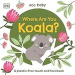 Eco Baby Where Are You Koala?: A Plastic-free Touch and Feel Book