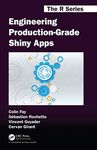 Engineering Production-Grade Shiny Apps: A Workflow (Chapman & Hall/CRC The R Series)