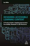 Designing Accessible Learning Content: A Practical Guide to Applying best-practice Accessibility Standards to L (Volume 1)