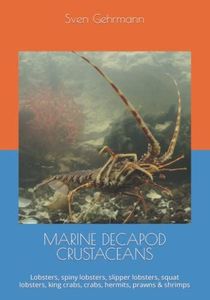MARINE DECAPOD CRUSTACEANS: Lobsters, spiny lobsters, slipper lobsters, squat lobsters, king crabs, crabs, hermits, prawns & shrimps