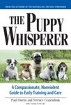 Puppy Whisperer: A Compassionate, Non Violent Guide to Early Training and Care