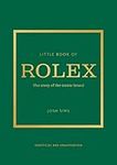 Little Book of Rolex: The story behind the iconic brand: 24 (Little Book of Fashion)