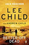 Better Off Dead: The unputdownable Jack Reacher thriller from the No.1 Sunday Times bestselling authors