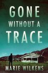 Gone without a Trace: A Small Town Riveting Kidnapping Mystery Thriller (A Riveting Kidnapping Mystery Series Book 60)