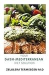 YOUR DASH-MEDITERRANE DIET SOLUTION