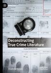 Deconstructing True Crime Literatur