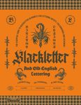 Blackletter and Old English Lettering Reference Book: The Essential Guide to blackletter Alphabets for Lettering Artists, Calligraphers and Designers