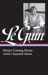 Ursula K. Le Guin: Always Coming Home (Loa #315): Author's Expanded Edition: 4 (Library of America Ursula K. Le Guin Edition)