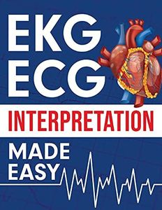 EKG | ECG Interpretation Made Easy: An Illustrated Study Guide For Students To Easily Learn How To Read & Interpret ECG Strips