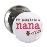 CafePress Going To Be A Nana Button 2.25" Button, White, One Size