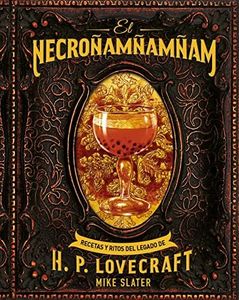El Necroñamñamñam. Recetas y ritos del legado de H. P. Lovecraft: 26 (Cocina práctica)