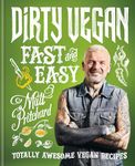 Dirty Vegan Fast and Easy: Totally awesome vegan recipes