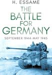 The Battle for Germany: September 1944–May 1945 (The Final Months of War)