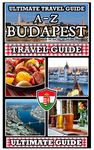 Explore Budapest: The Ultimate A-Z Travel Guide: A Mobile Friendly Quick-Navigation / Information-Rich / Waffle-Free Guide for Travellers on the Go (Ultimate Travel Guides)