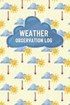 Weather Observation Log: A Weather 