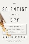 The Scientist and the Spy: A True S