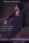 Slaves to Fashion: Black Dandyism and the Styling of Black Diasporic Identity