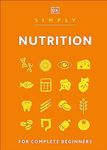 Simply Nutrition: For Complete Beginners