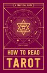 How To Read Tarot: A Practical Guide