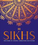 Sikhs: A Story of a People, Their Faith and Culture