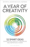 A Year of Creativity: 52 smart ideas for boosting creativity, innovation and inspiration at work