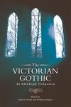 Victorian Gothic: An Edinburgh Companion (Edinburgh Companions to the Gothic)