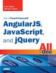 AngularJS, JavaScript, and jQuery All in One, Sams Teach Yourself