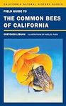 Field Guide to the Common Bees of California: Including Bees of the Western United States (Volume 107) (California Natural History Guides)