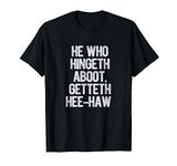 He Who Hingeth Aboot Getteth Hee Haw Funny Scottish Slang T-Shirt