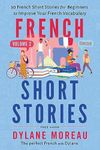 French Short Stories: Thirty French Short Stories for Beginners to Improve your French Vocabulary - Volume 2 (French Stories for Beginners and Intermediates)