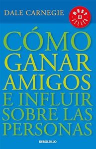 Cómo Ganar Amigos E Influir Sobre las Personas