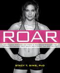 ROAR: How to Match Your Food and Fitness to Your Unique Female Physiology for Optimum Performance, Great Health, and a Strong, Lean Body for Life