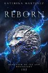 Reborn: The Daughter of Ice and Moonlight (The Coldest Fae Book 7)