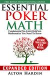 Essential Poker Math, Expanded Edition: Fundamental No Limit Hold'em Mathematics You Need To Know