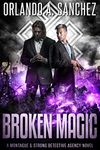 Broken Magic: A Montague & Strong Detective Novel (Montague & Strong Case Files Book 18)