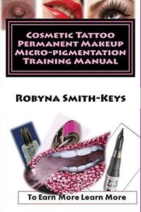 Cosmetic Tattoo Permanent Makeup Micro-pigmentation Training Manual: International Standards SIBBSKS504A: 6 (Volume)