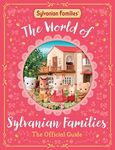 The World of Sylvanian Families Official Guide: The Perfect Gift for Fans of the Bestselling Collectable Toy