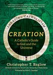 Creation: A Catholic's Guide to God and the Universe (Engaging Catholicism)