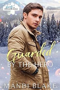 Guarded by the Hero: A Christian Bodyguard Christmas Romance