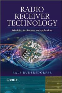 Radio Receiver Technology: Principles, Architectures and Applications